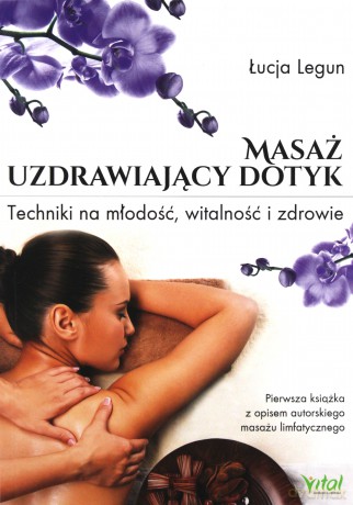 Masaż uzdrawiający dotyk. Techniki na młodość [KSIĄŻKA]