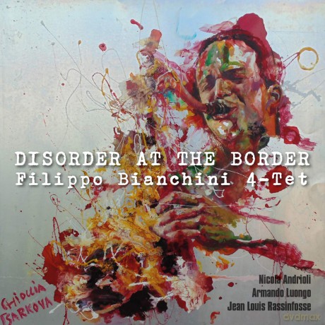 Filippo Bianchini 4: Filippo Bianchini 4-Tet - Disorder At The Border [CD]