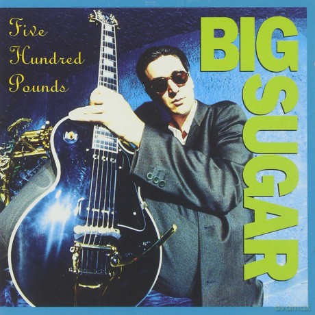 Big Sugar: Five Hundred Pounds [CD]