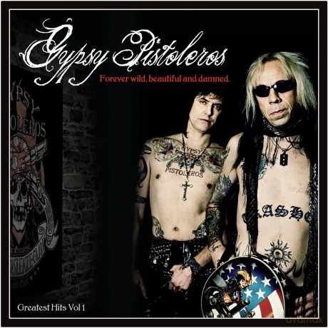 Gypsy Pistoleros: Forever Wild Beautiful And Damned: Greatest Hits Volume 1 [CD]