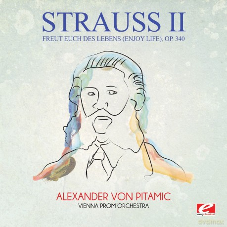 Strauss: Freut Euch Des Lebens (Enjoy Life) Op. 340 [CD]