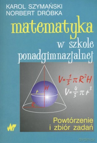 Matematyka w szkole ponadgimnazjalnej [KSIĄŻKA]