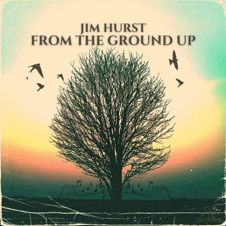 Jim Hurst: From The Ground Up [CD]
