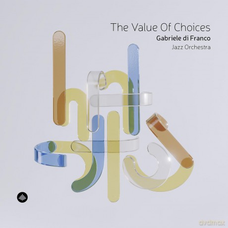 Gabriele Di Franco Jazz Orch-The Value Of Choices: Gabriele Di Franco Jazz Orch-The Value Of Choices [CD]