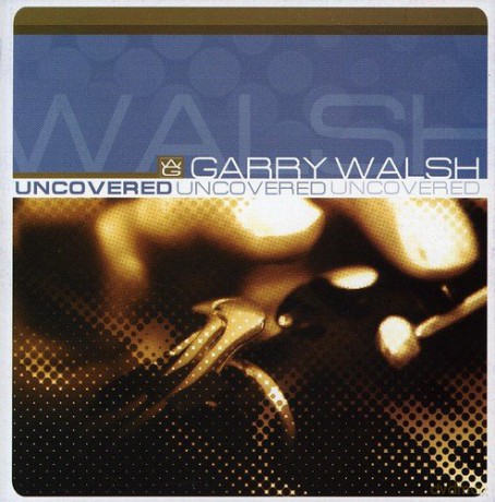 Garry Walsh-Uncovered: Garry Walsh-Uncovered [CD]
