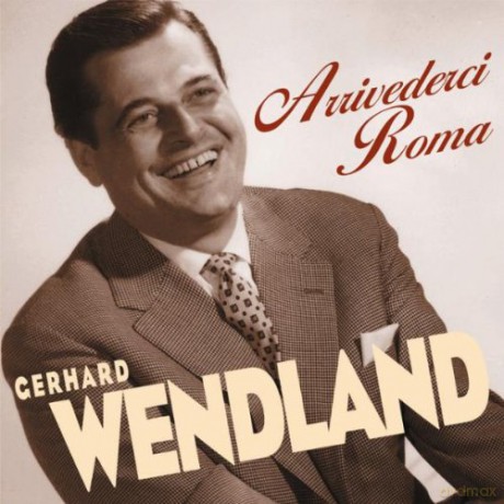 Gerhard Wendland: Gerhard Wendland - Arrivederci Roma [CD]