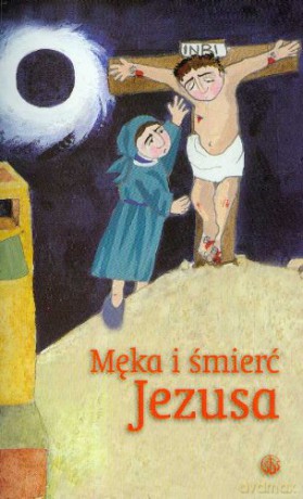 Męka i śmierć Jezusa [KSIĄŻKA]