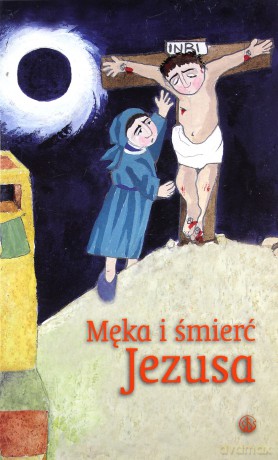 Męka i śmierć Jezusa [KSIĄŻKA]