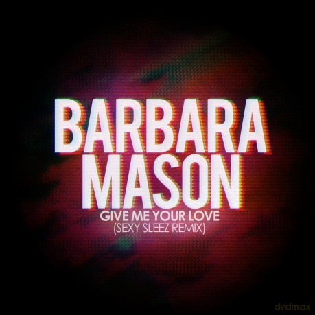 Mason Barbara: Give Me Your Love (Sexy Sleez Mix) [CD]