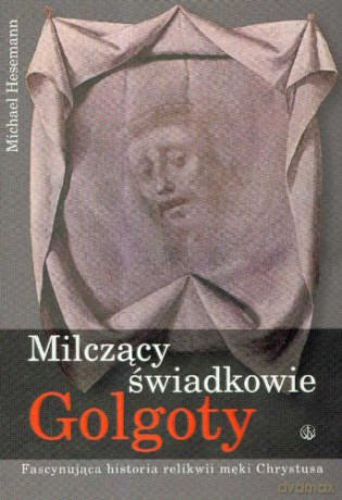 Milczący świadkowie Golgoty [KSIĄŻKA]