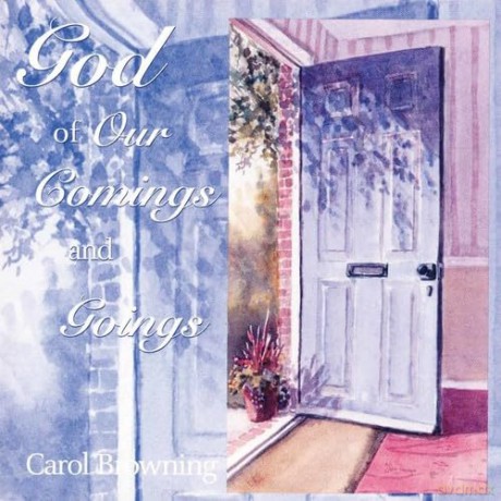 Browning Carol: God Of Our Comings And Goings [CD]