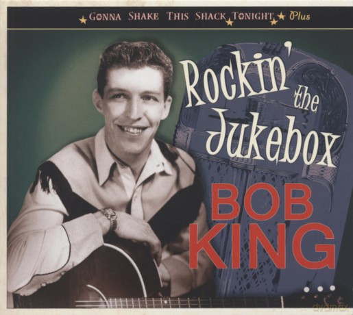 King Bob: GONNA SHAKE THIS SHACK TONIGHT PLUS âŚ ROCKIN' THE JUKEBOX [CD]