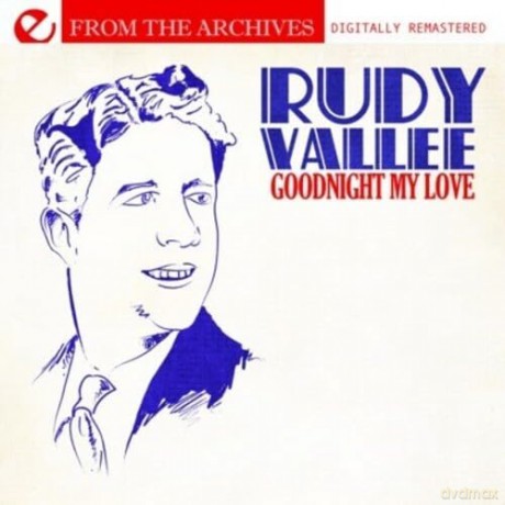 Vallee Rudy: Goodnight My Love - From The Archives [CD]