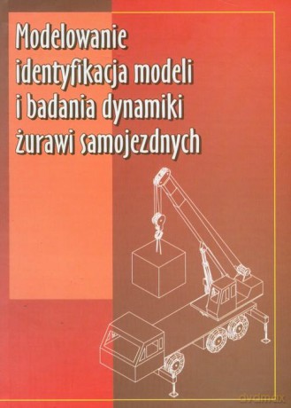 Modelowanie,identyfikacja,badania dynamiki żurawi [KSIĄŻKA]