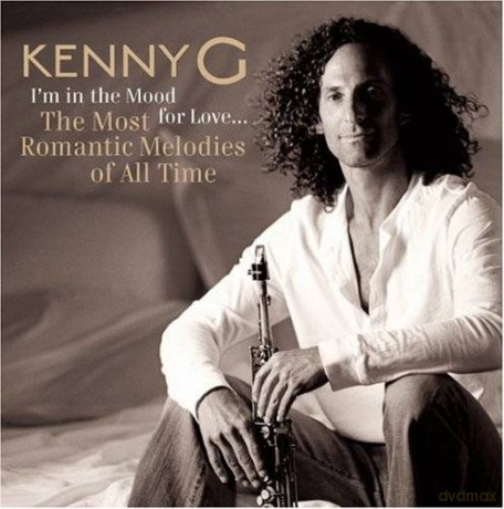 Kenny G: I'm In The Mood For Love ... The Most Romantic Melodies Of All Time [CD]