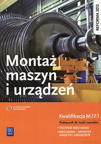 Montaż maszyn i urządzeń. Kwalifikacja M.17.1 [KSIĄŻKA]