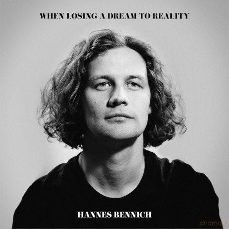 Hannes Bennich-When Losing A Dream To Reality: Hannes Bennich-When Losing A Dream To Reality [CD]