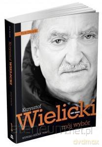 Mój wybór. Krzysztof Wielicki Tom I [KSIĄŻKA]