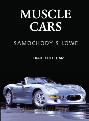 Muscle cars. Samochody siłowe [KSIĄŻKA]