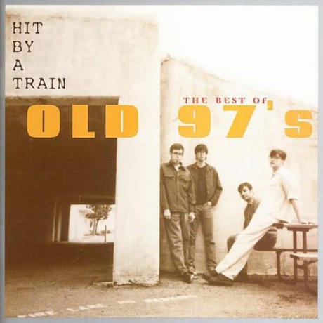 Old 97'S: Hit By A Train: Best Of Old 97'S [CD]