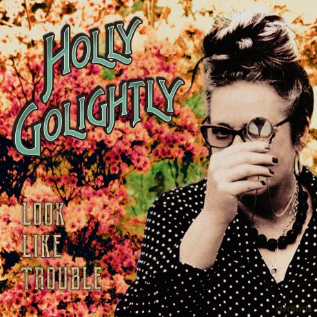 Holly Golightly-Look Like Trouble: Holly Golightly-Look Like Trouble [CD]