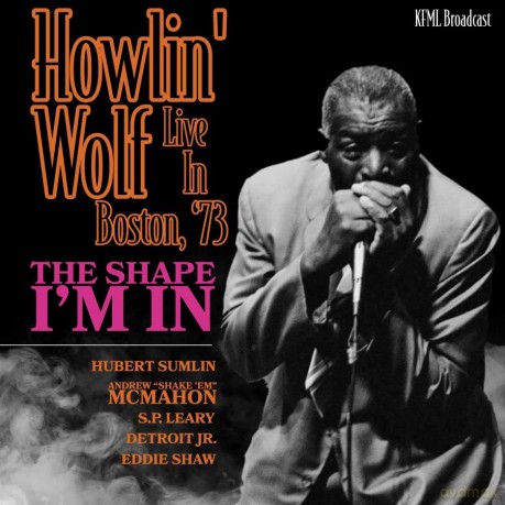 Howlin' Wolf-The Shape I'm In - Boston '73: Howlin' Wolf-The Shape I'M In - Boston '73 [CD]