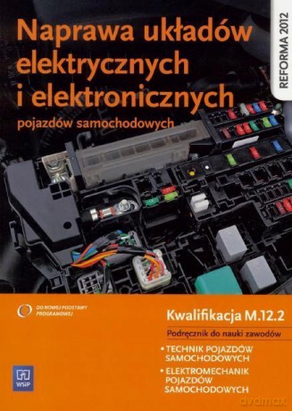 Naprawa układów elektrycznych i elektronicznych pojazdów samochodowych [KSIĄŻKA]