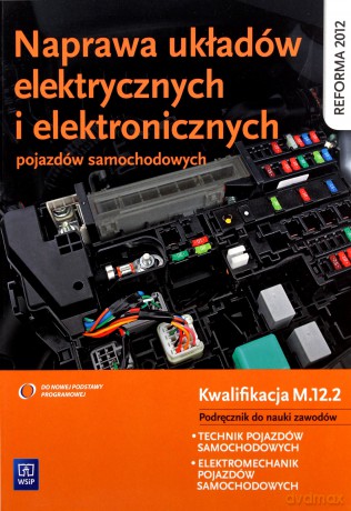Naprawa układów elektrycznych i elektronicznych pojazdów samochodowych [KSIĄŻKA]