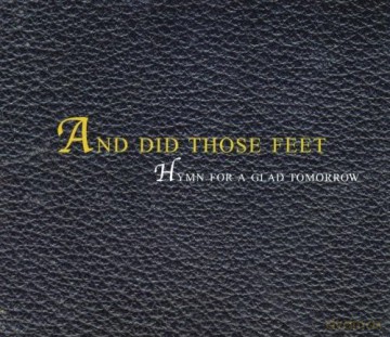 And Did Those Feet: Hymn For A Glad Tomorrow [CD]