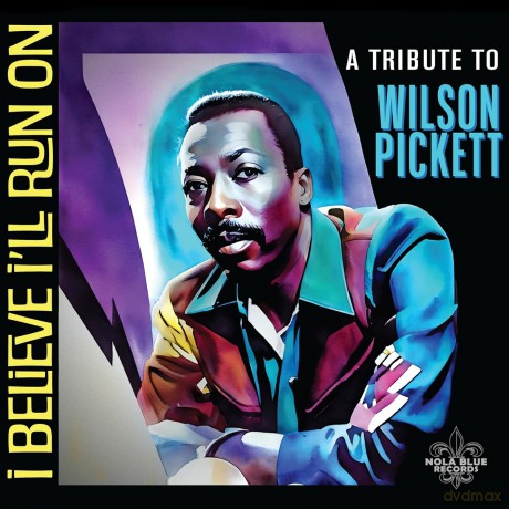I Believe I'll Run On: A Tribute To Wilson Pickett [CD]