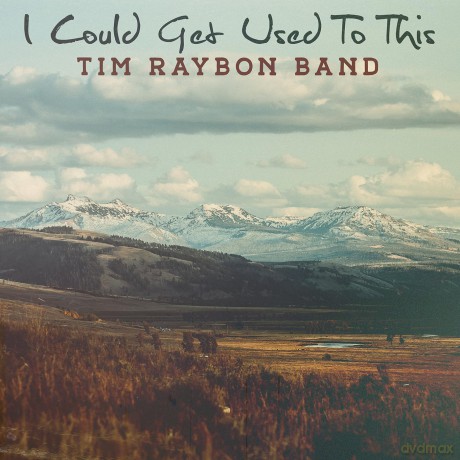 Tim Raybon Band: I Could Get Used To This [CD]