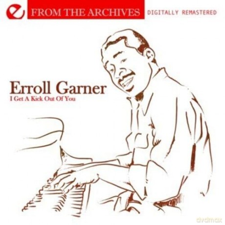 Garner Erroll: I Get A Kick Out Of You - From The Archives [CD]