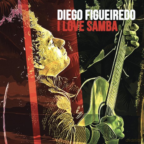 Diego Figueiredo: I Love Samba [CD]