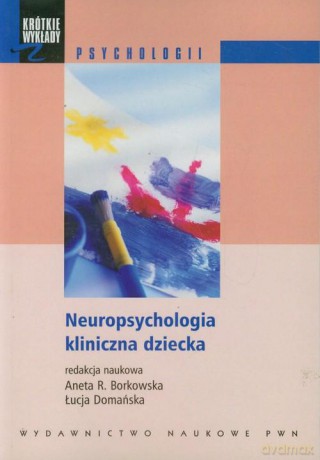 Neuropsychologia kliniczna dziecka [KSIĄŻKA]