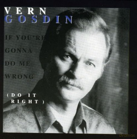 Gosdin Vern: If You're Gonna Do Me Wrong Do It Right [CD]