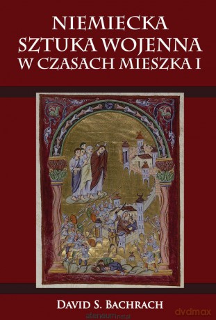 Niemiecka sztuka wojenna w czasach Mieszka I [KSIĄŻKA]