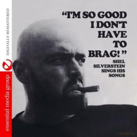 Silverstein Shel: I'm So Good I Don't Have To Brag [CD]