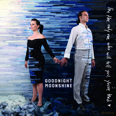Goodnight Moonshine: I'm The Only One Who Will Tell You You're Bad [CD]