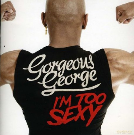 Gorgeous George: I'm Too Sexy [CD]