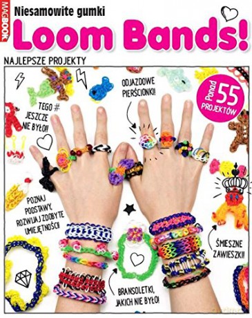 Niesamowite gumki Loom Bands! [KSIĄŻKA]