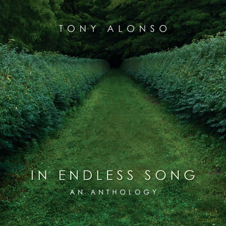 Alonso Tony: In Endless Song: An Anthology [CD]