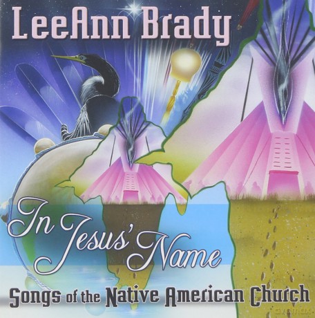Brady Leeann: In Jesus Name: Songs Of The Native American Church [CD]