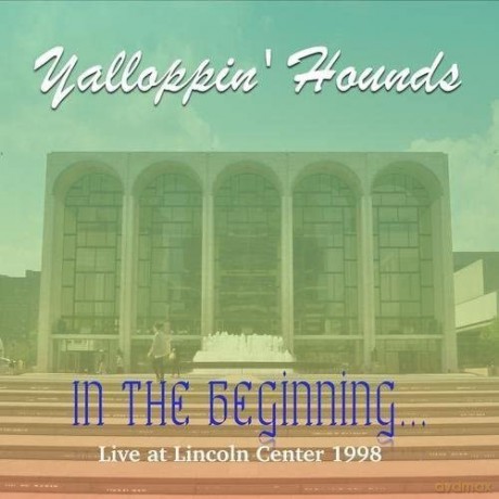 Yalloppin' Hounds: In The Beginning - Live At The Lincoln Center 1998 [CD]