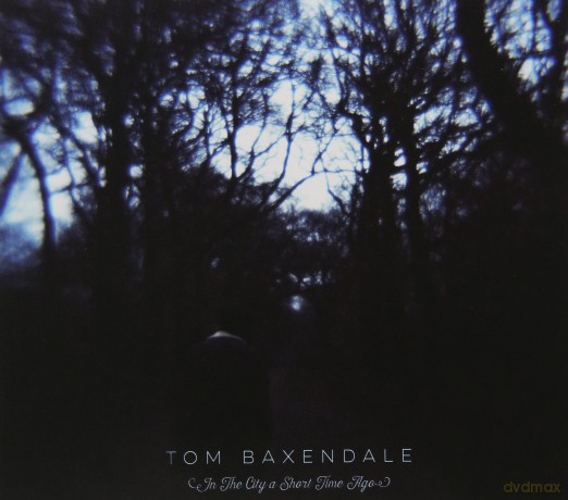 Tom Baxendale: In The City A Short Time Ago [CD]