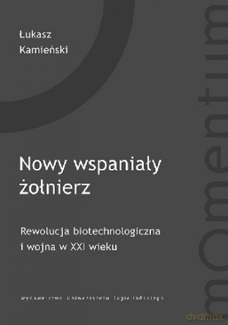Nowy wspaniały żołnierz Rewolucja biotechnol [KSIĄŻKA]