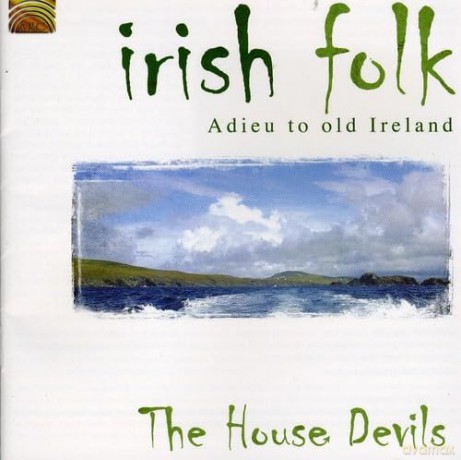 House Devils: Irish Folk: Adieu To Old Ireland [CD]