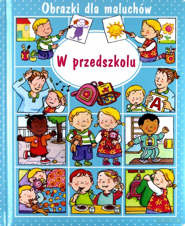 Obrazki dla maluchów - W przedszkolu [KSIĄŻKA]