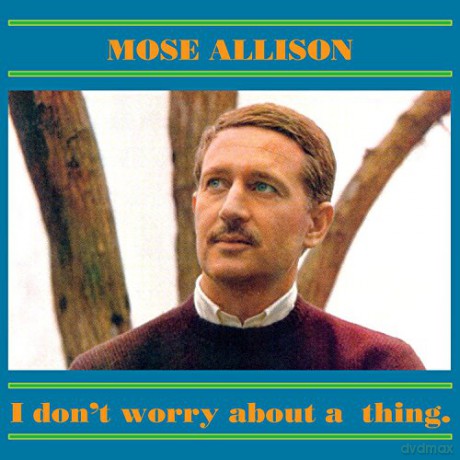 Mose Allison: I Don\'t Worry About A Thing [CD]