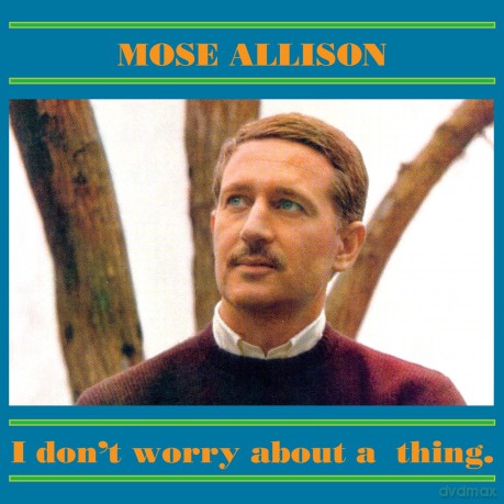 Mose Allison: I Don\'t Worry About A Thing [CD]