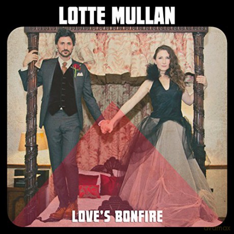 Lotte Mullan: Love\'s Bonfire [CD]